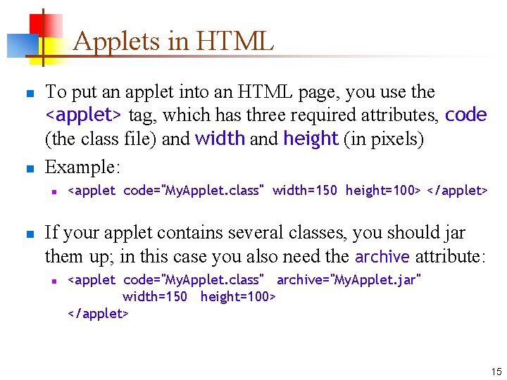 Applets in HTML n n To put an applet into an HTML page, you