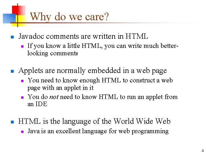 Why do we care? n Javadoc comments are written in HTML n n Applets