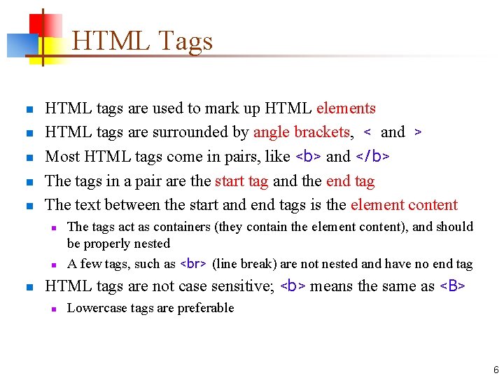 HTML Tags n n n HTML tags are used to mark up HTML elements