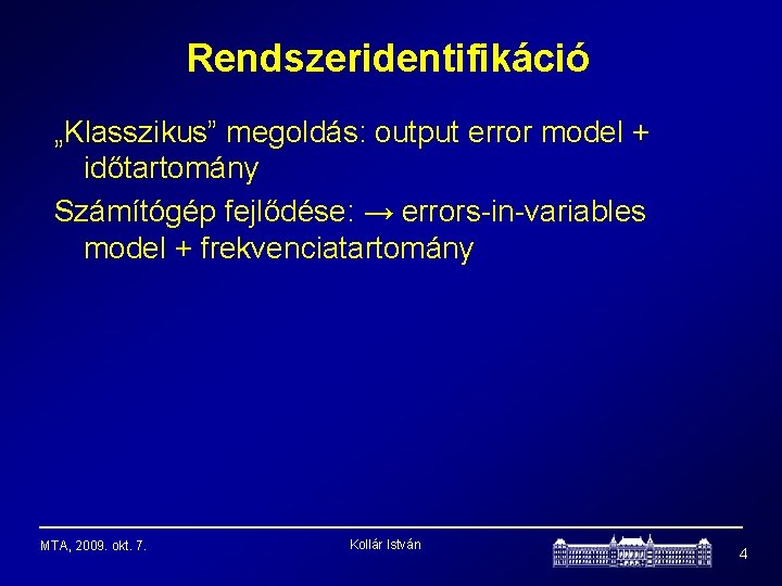 Rendszeridentifikáció „Klasszikus” megoldás: output error model + időtartomány Számítógép fejlődése: → errors-in-variables model +