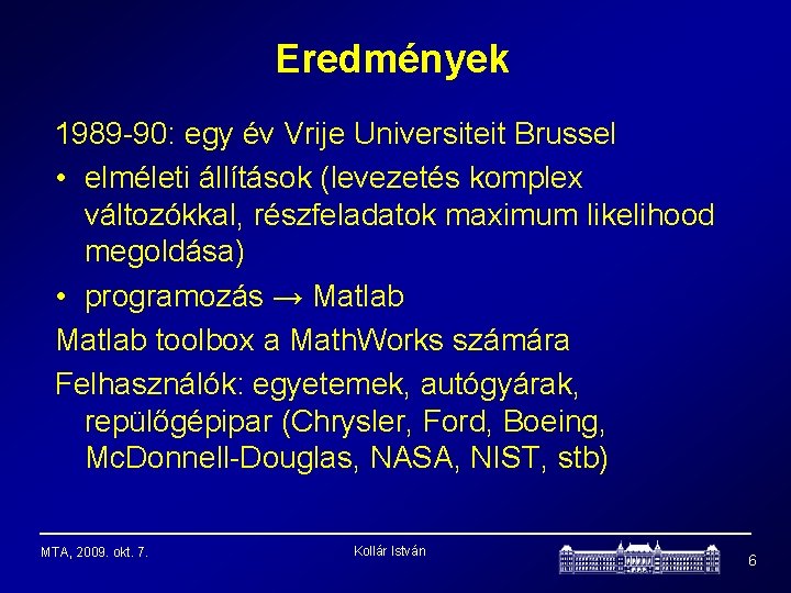 Eredmények 1989 -90: egy év Vrije Universiteit Brussel • elméleti állítások (levezetés komplex változókkal,