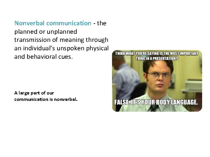 Nonverbal communication - the planned or unplanned transmission of meaning through an individual’s unspoken