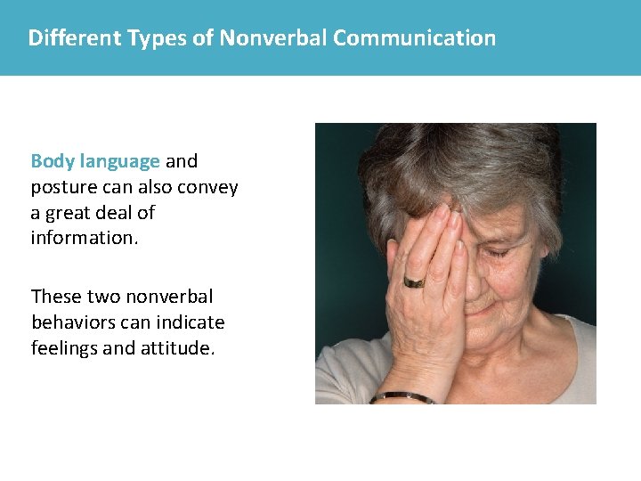Different Types of Nonverbal Communication Body language and posture can also convey a great
