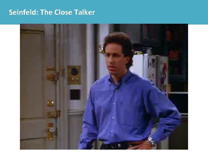Seinfeld: The Close Talker 