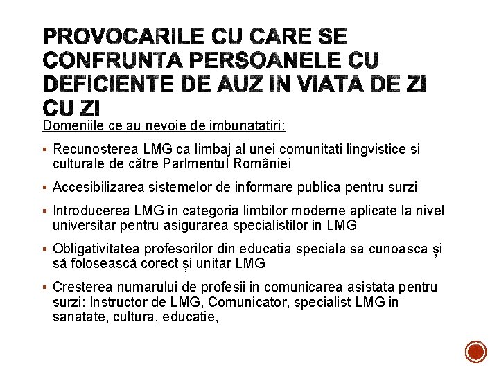 Domeniile ce au nevoie de imbunatatiri: § Recunosterea LMG ca limbaj al unei comunitati