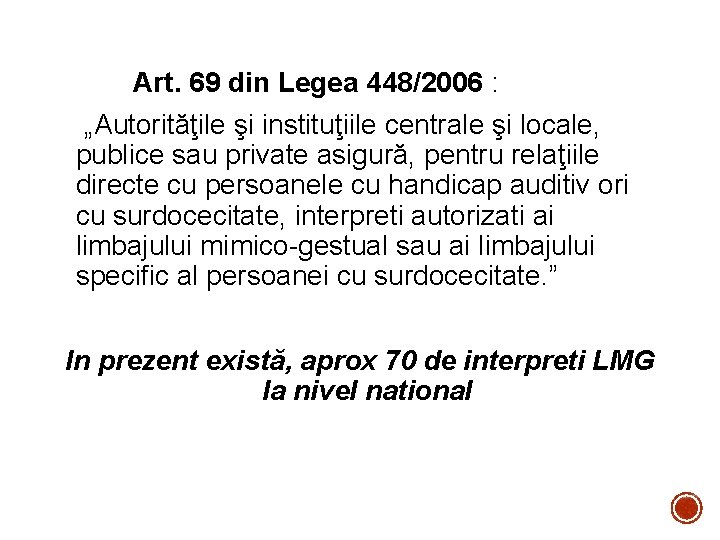 Art. 69 din Legea 448/2006 : „Autorităţile şi instituţiile centrale şi locale, publice sau