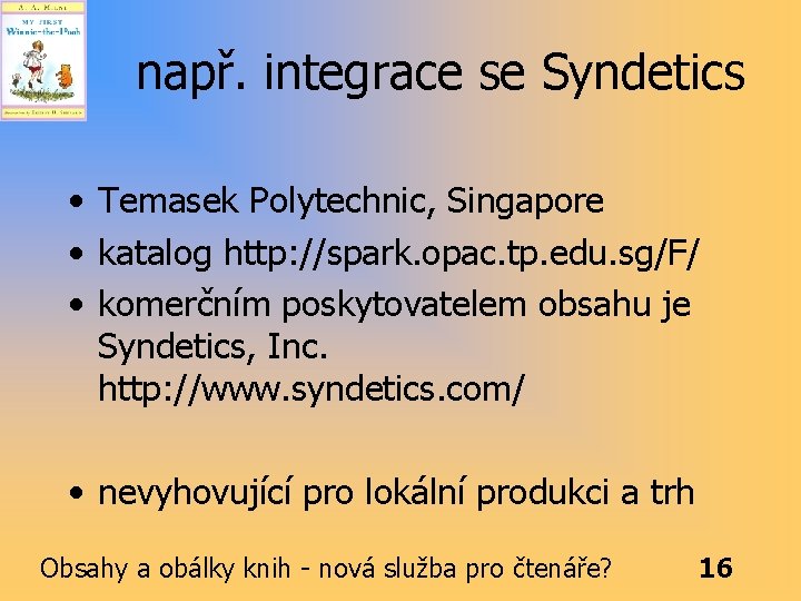 např. integrace se Syndetics • Temasek Polytechnic, Singapore • katalog http: //spark. opac. tp.