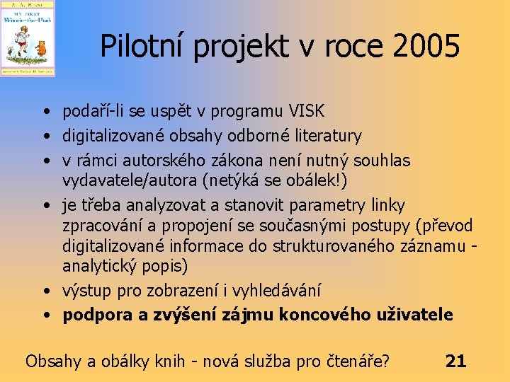 Pilotní projekt v roce 2005 • podaří-li se uspět v programu VISK • digitalizované