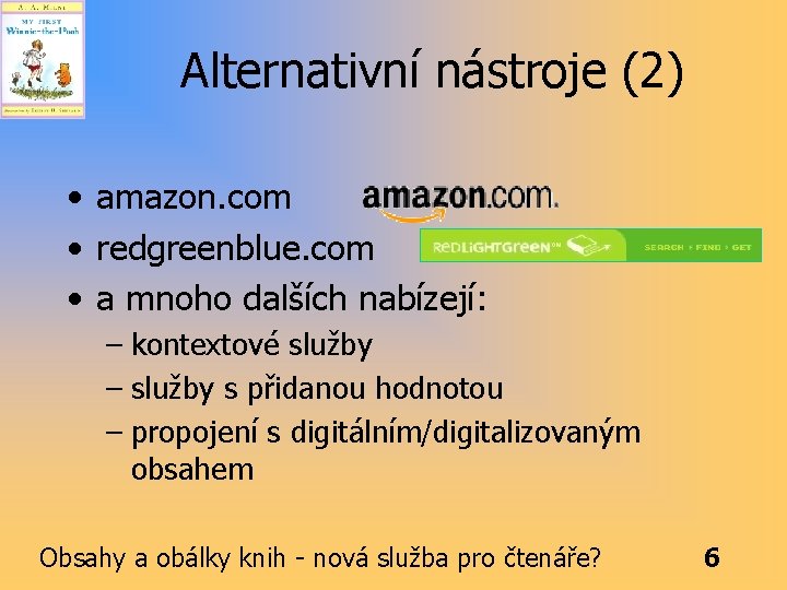 Alternativní nástroje (2) • amazon. com • redgreenblue. com • a mnoho dalších nabízejí: