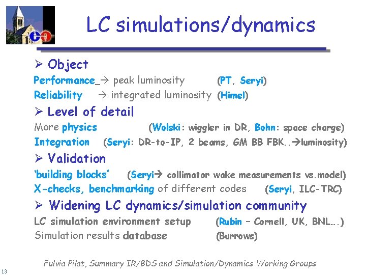 LC simulations/dynamics Ø Object Performance peak luminosity (PT, Seryi) Reliability integrated luminosity (Himel) Ø