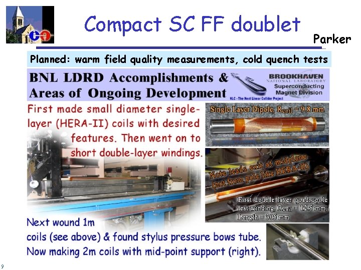 Compact SC FF doublet Parker Planned: warm field quality measurements, cold quench tests 9