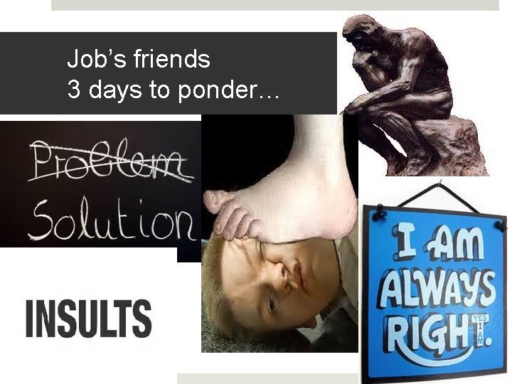 Job’s friends 3 days to ponder… 