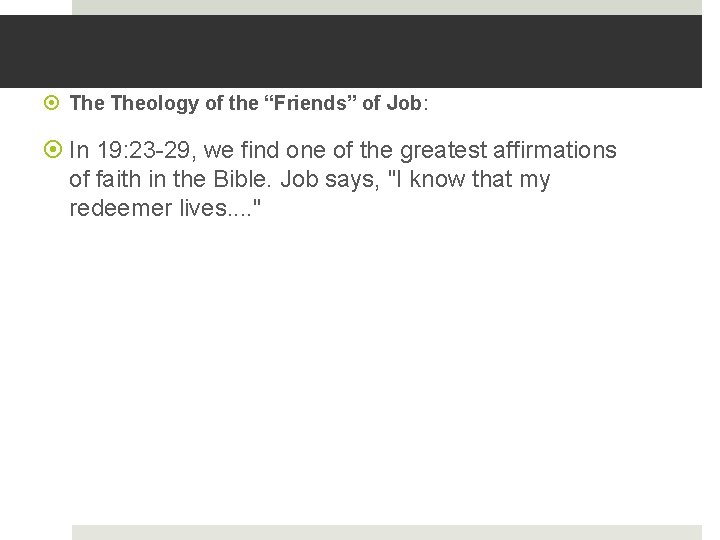  Theology of the “Friends” of Job: In 19: 23 -29, we find one