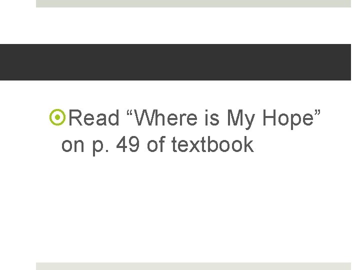  Read “Where is My Hope” on p. 49 of textbook 
