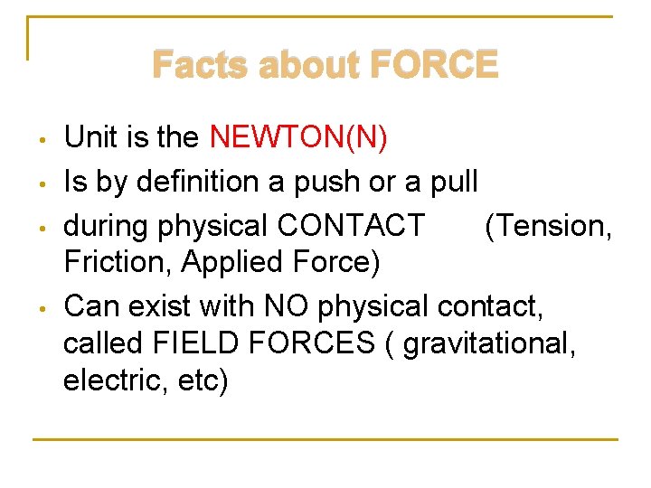 Facts about FORCE • • Unit is the NEWTON(N) Is by definition a push