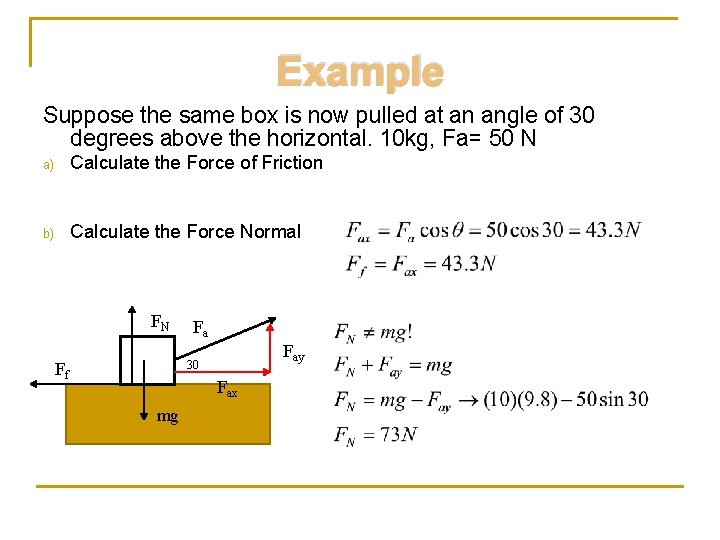 Example Suppose the same box is now pulled at an angle of 30 degrees