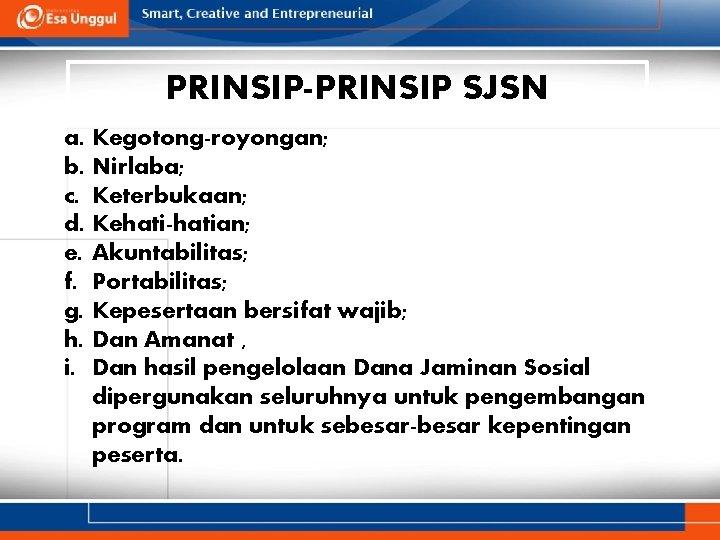 PRINSIP-PRINSIP SJSN a. b. c. d. e. f. g. h. i. Kegotong-royongan; Nirlaba; Keterbukaan;