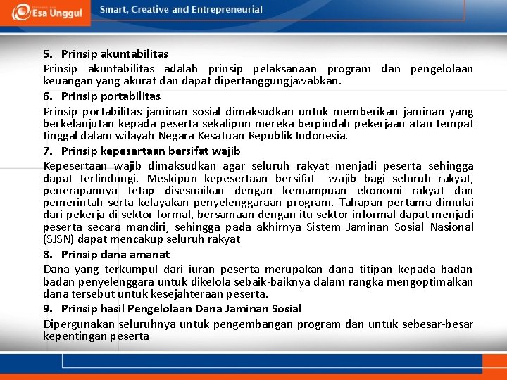 5. Prinsip akuntabilitas adalah prinsip pelaksanaan program dan pengelolaan keuangan yang akurat dan dapat
