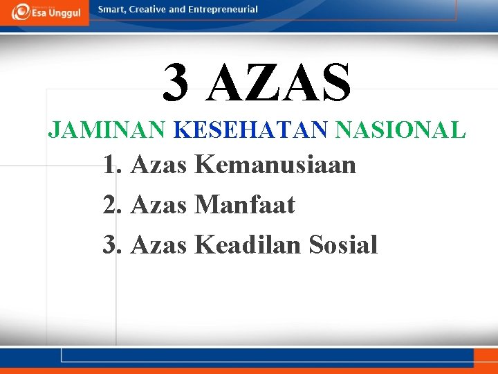 3 AZAS JAMINAN KESEHATAN NASIONAL 1. Azas Kemanusiaan 2. Azas Manfaat 3. Azas Keadilan