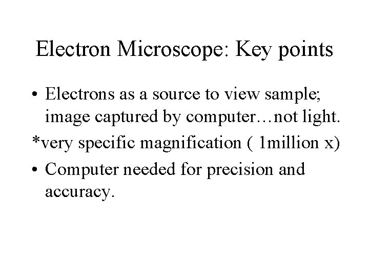 Electron Microscope: Key points • Electrons as a source to view sample; image captured