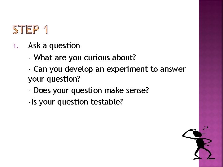 1. Ask a question - What are you curious about? - Can you develop