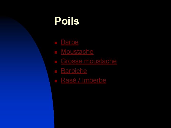 Poils n n n Barbe Moustache Grosse moustache Barbiche Rasé / Imberbe 