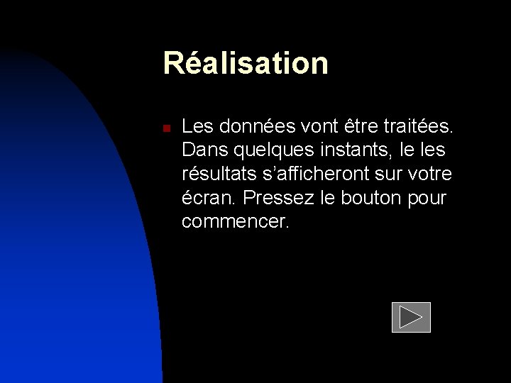 Réalisation n Les données vont être traitées. Dans quelques instants, le les résultats s’afficheront