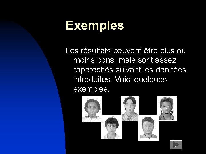 Exemples Les résultats peuvent être plus ou moins bons, mais sont assez rapprochés suivant
