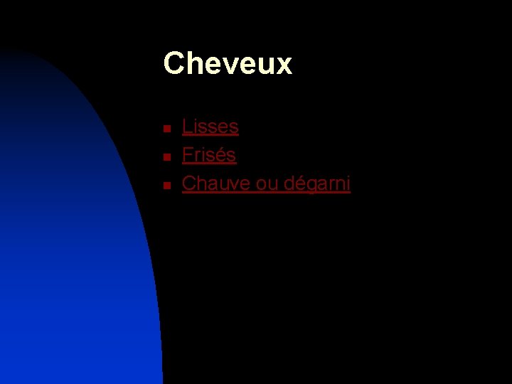 Cheveux n n n Lisses Frisés Chauve ou dégarni 