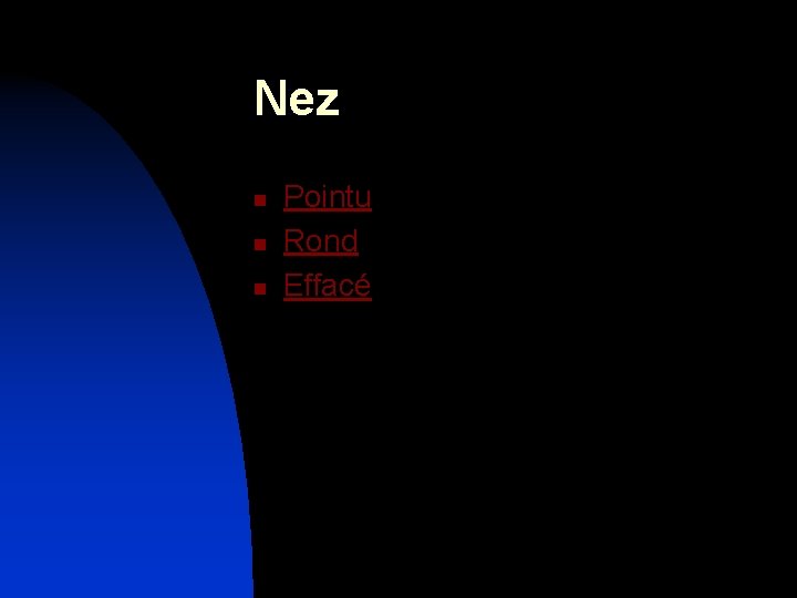 Nez n n n Pointu Rond Effacé 