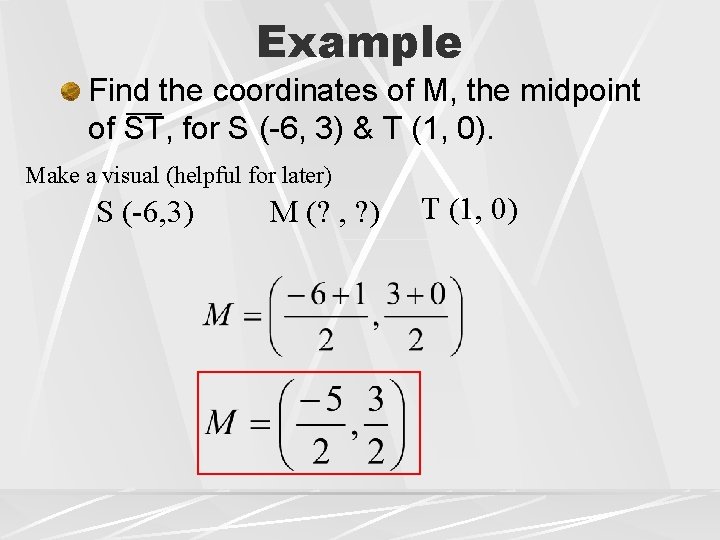 Example Find the coordinates of M, the midpoint of ST, for S (-6, 3)