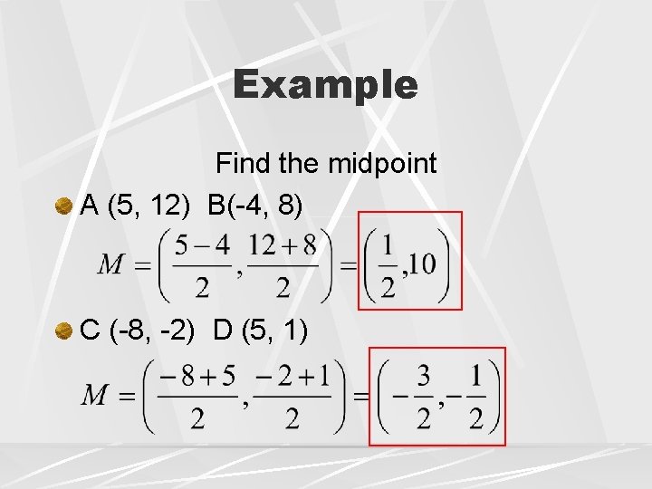 Example Find the midpoint A (5, 12) B(-4, 8) C (-8, -2) D (5,