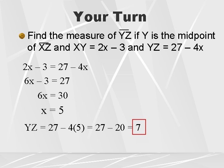 Your Turn Find the measure of YZ if Y is the midpoint of XZ