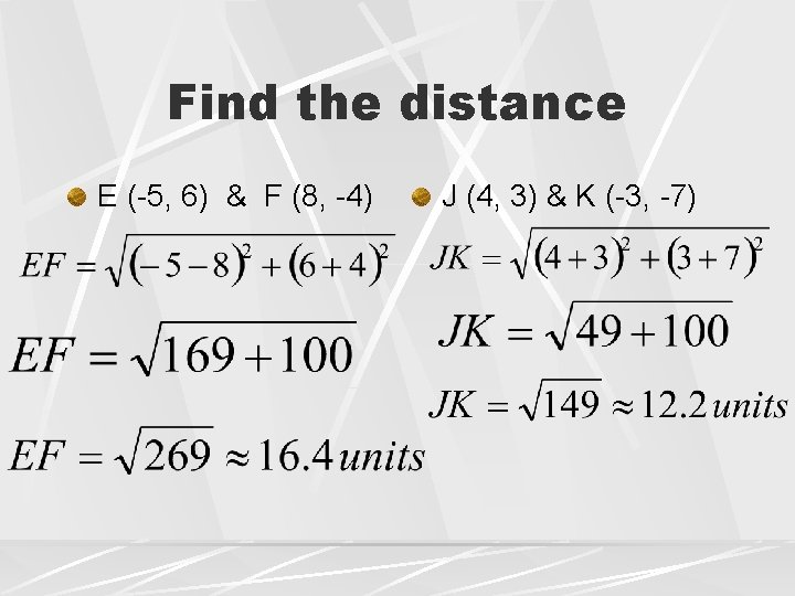 Find the distance E (-5, 6) & F (8, -4) J (4, 3) &