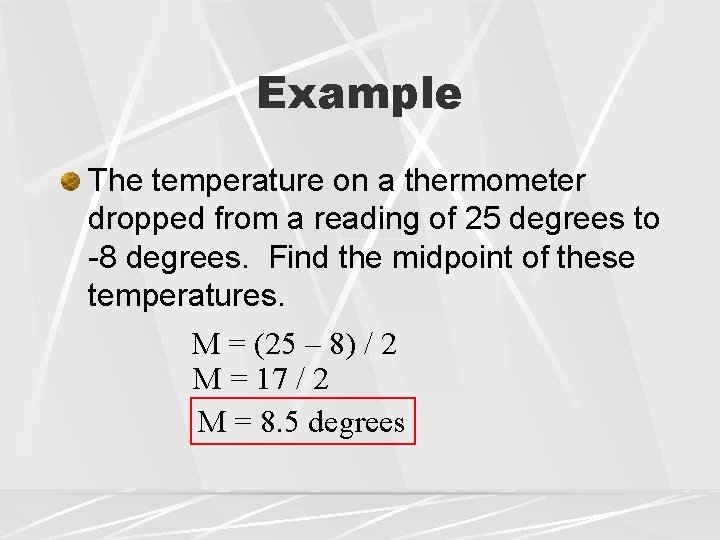 Example The temperature on a thermometer dropped from a reading of 25 degrees to