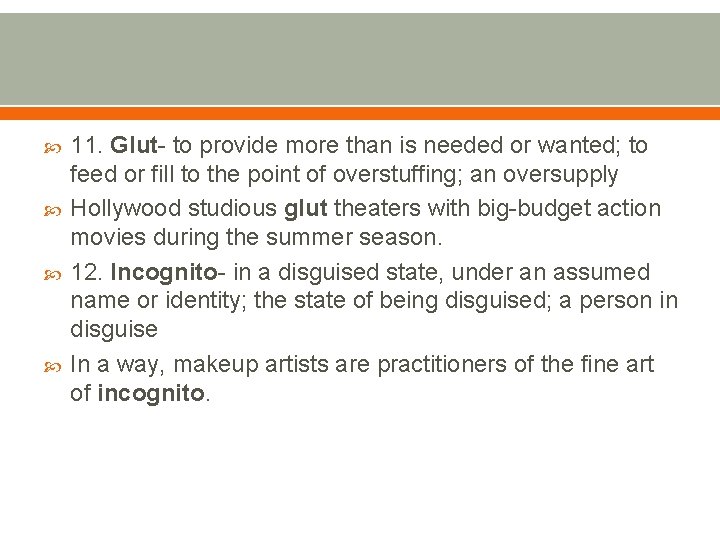  11. Glut- to provide more than is needed or wanted; to feed or