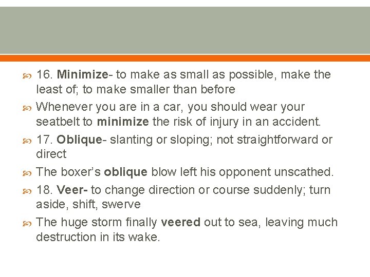  16. Minimize- to make as small as possible, make the least of; to