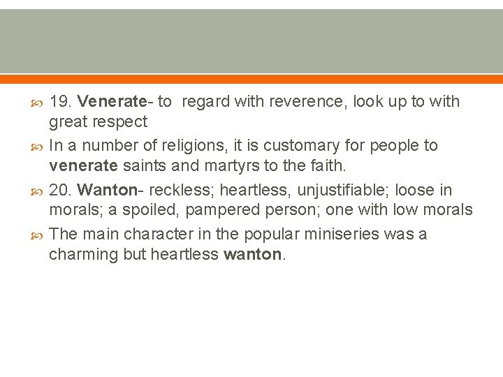  19. Venerate- to regard with reverence, look up to with great respect In