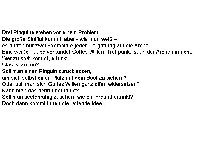 Drei Pinguine stehen vor einem Problem. Die große Sintflut kommt, aber - wie man