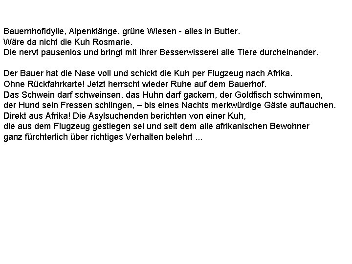 Bauernhofidylle, Alpenklänge, grüne Wiesen - alles in Butter. Wäre da nicht die Kuh Rosmarie.