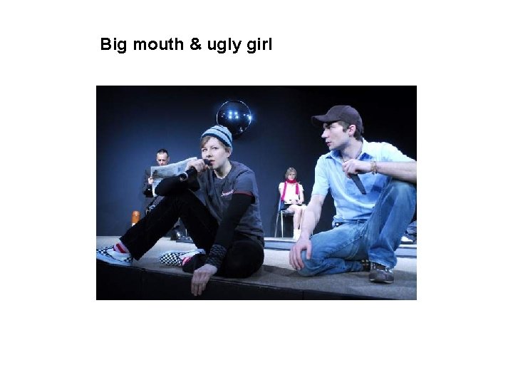 Big mouth & ugly girl 