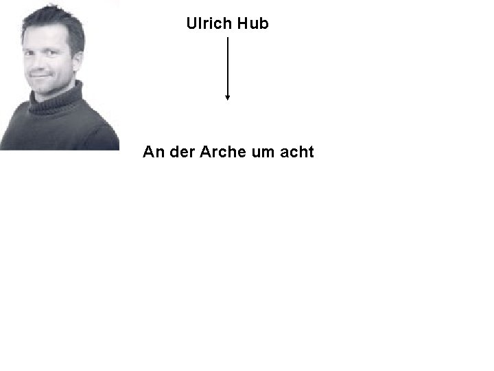 Ulrich Hub An der Arche um acht 