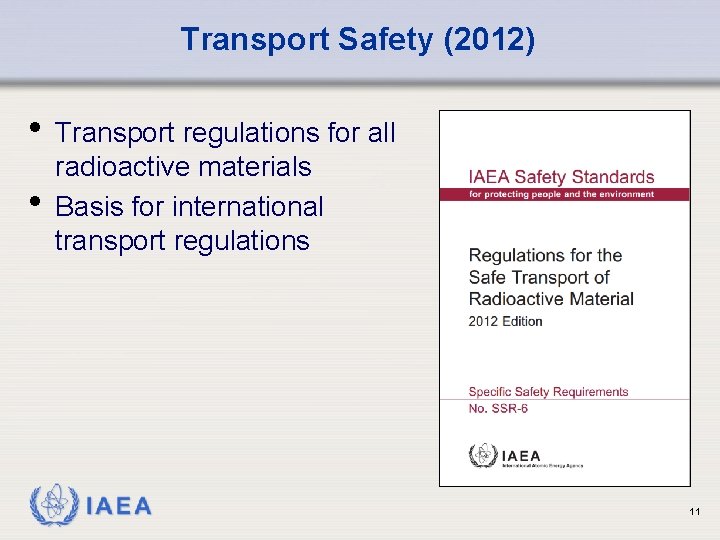 Transport Safety (2012) • Transport regulations for all • radioactive materials Basis for international