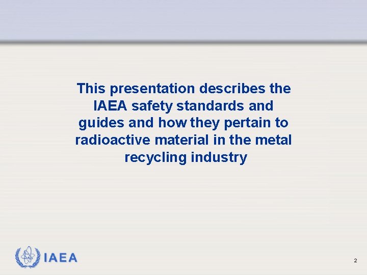 This presentation describes the IAEA safety standards and guides and how they pertain to