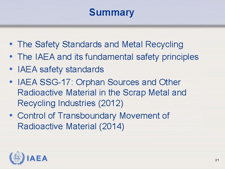 Summary • • The Safety Standards and Metal Recycling The IAEA and its fundamental