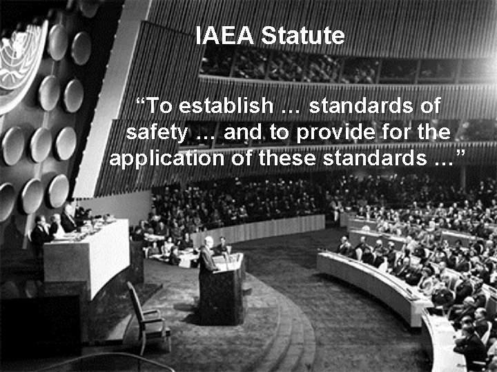 IAEA Statute “To establish … standards of safety … and to provide for the