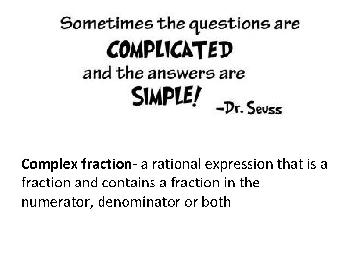 Complex fraction- a rational expression that is a fraction and contains a fraction in