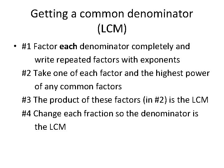 Getting a common denominator (LCM) • #1 Factor each denominator completely and write repeated