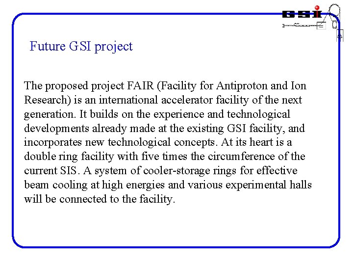 Future GSI project The proposed project FAIR (Facility for Antiproton and Ion Research) is
