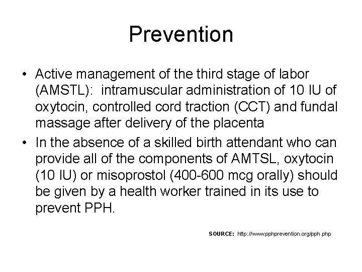 Prevention • Active management of the third stage of labor (AMSTL): intramuscular administration of